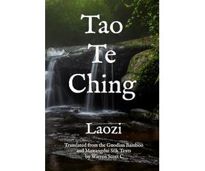Tao Te Ching: Translated by Warren Scott C.
