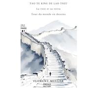 Tao te king de Lao Tseu - La voie et sa vertu: Tour du monde en dessins