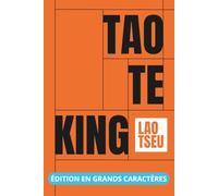 Tao Te King - Édition en grands caractères 18 pt: texte intégral et clés de lecture sur le non-agir, le Livre de la Voie et de la Vertu, le Wu Wei