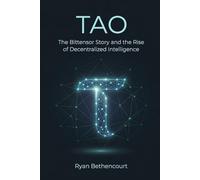TAO: The Bittensor Story and the Rise of Decentralized Intelligence: 2