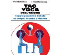 Tao yoga dell'amore. L'appagamento totale di corpo, mente e anima