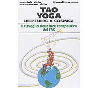 Tao yoga dell'energia cosmica. Il risveglio della luce terapeutica del tao