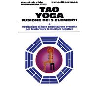 Tao yoga. Fusione dei cinque elementi - Chia Mantak, Chia Maneewan