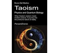 Taoism, Physics, and Quantum Biology: When Eastern wisdom meets modern science. A journey into the profound nature of reality.