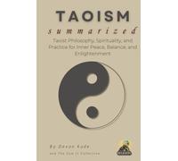 TAOISM Summarized: Taoist Philosophy, Spirituality, and Practice for Inner Peace, Balance, and Enlightenment