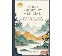 TAOIST LONGEVITY MEDICINE: Practical Wisdom for Food, Breath, Movement, and Seasonal Living