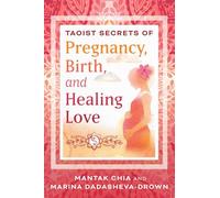 Taoist Secrets of Pregnancy, Birth, and Healing Love