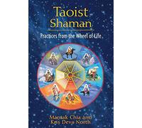 [Taoist Shaman: Practices from the Wheel of Life] (By: Mantak Chia) [published: February, 2011]