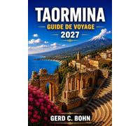 Taormina Guide De Voyage 2027: Explorez les ruines de la Grèce antique, l'Etna, l'Isola Bella, le Corso Umberto, les villages côtiers, la cuisine ... panoramiques et les excursions d'une journée