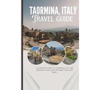 TAORMINA, ITALY: A Complete Guide to Taormina's Culture, Beaches, Food, and Unforgettable Day Trips.