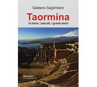Taormina. La storia, i peccati, i grandi amori