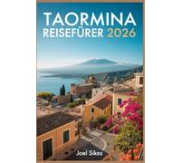Taormina Reiseführer 2026: Entdecken Sie Siziliens Juwel mit Geschichte, Stränden, Essen und versteckten Juwelen