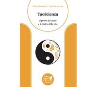 TaoScienza. Il potere del cuore e il codice della vita