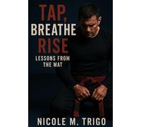 TAP, BREATHE, RISE.: LESSONS FROM THE MAT