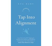 Tap Into Alignment: Learn How to Use EFT Tapping for Manifestation, Release Limiting Beliefs, and Reprogram Your Subconscious to Attract Your Desires in 21 Days