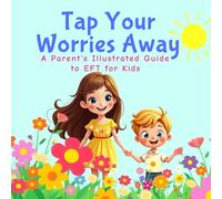 Tap Your Worries Away: A Parent's Illustrated Guide to EFT for Kids