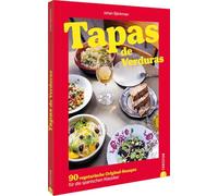 Tapas de Verduras: 90 vegetarische Original-Rezepte für die spanischen Klassiker