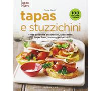 Tapas e stuzzichini. Tante proposte per crostini, crocchette, finger food, insalate, polpette