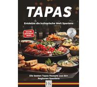 Tapas: Entdecke die kulinarische Welt Spaniens (Authentische Rezepte einfach erklärt)