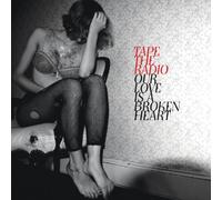 Tape The Radio - Our Love Is A Broken Heart