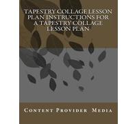 Tapestry Collage Lesson Plan Instructions For A Tapestry Collage Lesson Plan