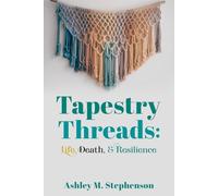 Tapestry Threads: Life, Death, & Resilience