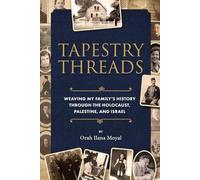 Tapestry Threads: Weaving my family's history through the holocaust, Palestine, and Israel