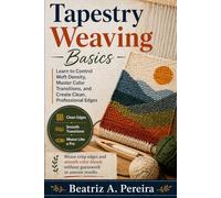 TAPESTRY WEAVING BASICS: Learn to Manage Weft Density, Color Transitions, and Edge Integrity
