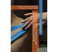 TAPING ELASTICO MUSCOLARE MANUALE DI APPLICAZIONE: GUIDA ILLUSTRATA IN 68 STEP. Prefazione di Giorgio Pasetto