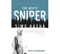 Tapio Saarelainen The White Sniper: Simo HäYhä (Tascabile)