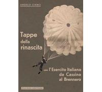 Tappe della rinascita con l'Esercito Italiano da Cassino al Brennero. Ediz. limitata