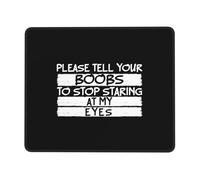 Tappetino Mouse 25X30CM, Please Tell Your Boobs To Stop Staring At My Eyes Mouse Pad Uso Prolungato Tappetino Scrivania Facile da Pulire Mousepad per Ufficio Laptop Scrivania