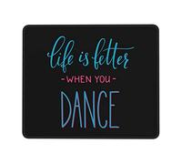 Tappetino Mouse Gaming, Life Is Better When You Dance Tappetino Mouse Base in Gomma Mouse Pad Confortevole Tappetino Mouse Pad per Mouse Casa 25X30Cm