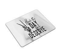 Tappetino Mouse Have The Day You Deserve Tappetini Resistente agli Schizzi Mouse Pad Base Antiscivolo Accessori Gaming per Computer Pc E Laptop Essenziale per Ufficio S