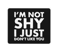 Tappetino Mouse I'm Not Shy I Just Don't Like You Mouse Pad Durevole Tappetino Scrivania Impermeabile Mousepad per Laptop Computer Ufficio 25X30CM