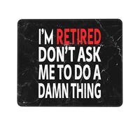 Tappetino Mouse I'm Retired Don't Ask Me To Do A Damn Thing Tappetino Scrivania Uso Prolungato Mousepad Durevole Mouse Pad per Ufficio Computer Casa 25X30CM