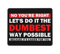 Tappetino Mouse No You're Right Let's Do It The Dumbest Way Possible Mousepad Multifunzione Tappetino Scrivania Impermeabile Mouse Pad per Computer Casa Ufficio 25X30CM