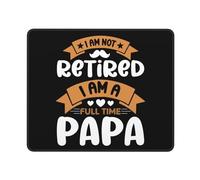 Tappetino per Mouse I Am Not Retired I Am A Full Time Papa Mouse Mat Lavabile Protezione Scrivania da Ufficio Waterproof Mouse Pad per Ufficio Gaming Pc 25X30Cm