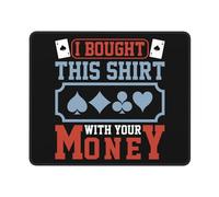 Tappetino per Mouse I Bought This Shirt with Your Money Tappetino per Mouse da Gioco Multifunzione Protezione Scrivania da Ufficio Tappetino Mouse Gaming per Gaming Pc 25X30Cm