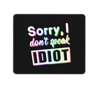 Tappetino per Mouse Sorry I Don't Speak Idiot Soffice Mouse Mat Antiscivolo Accessori Gaming per Computer Sensori da Gioco Gaming 10X12In