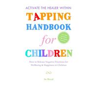 Tapping Handbook for Children: How to Release Negative Emotions for Wellbeing & Happiness in Children, with Quick & Easy Tapping Exercises