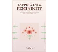 Tapping Into Femininity: Her Guide to Confidence, Wellness, Style, Cycles & Self-Care