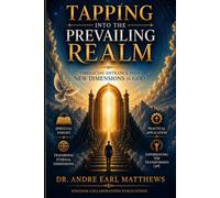 TAPPING INTO THE PREVAILING REALM: EMBRACING ENTRANCE INTO NEW DIMENSIONS IN GOD