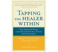 Tapping the Healer Within: Using Thought-Field Therapy to Instantly Conquer Your Fears, Anxieties, and Emotional Distress