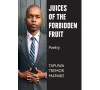 Tapuwa Tremor Mapaike Juices of the Forbidden Fruit (Tascabile)