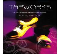 Tapworks: a Tap Dictionary and Reference Manual - NUOVO Beverly Fletche 2002