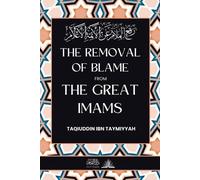 Taqiuddin Ibn Taymiyyah The removal of blame from the great Imams (Tascabile)