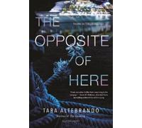 Tara Altebrando The Opposite of Here (Copertina rigida)
