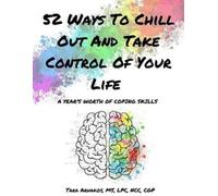 Tara Arhakos 52 Ways To Chill Out And Take Control Of Your Life: A Y (Tascabile)