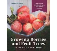 Tara Austen Wea Growing Berries and Fruit Trees in the Pacifi (Copertina rigida)